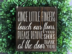 Since Little Fingers Touch Our Floors Sign, Please Remove Your Shoes Sign, Remove Shoes Sign, No Shoes Door Signs,  Welcome Signs, Wood Sign